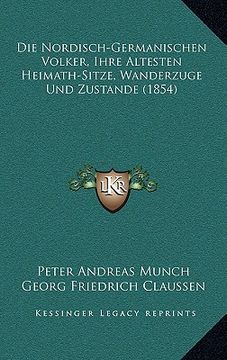 portada Die Nordisch-Germanischen Volker, Ihre Altesten Heimath-Sitze, Wanderzuge Und Zustande (1854) (en Alemán)
