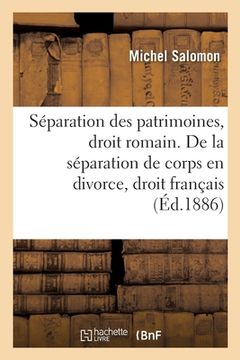 portada de la Séparation Des Patrimoines, En Droit Romain: de la Conversion de la Séparation de Corps En Divorce, En Droit Français (en Francés)