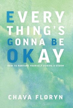 portada Everything's Gonna Be OKay: How to nurture yourself during a storm