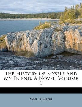 portada the history of myself and my friend: a novel, volume 1 (in English)