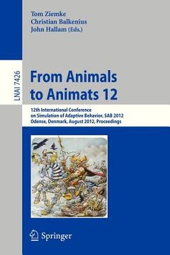 portada from animals to animats 12: 12th international conference on simulation of adaptive behavior, sab 2012, odense, denmark, august 27-30, 2012, proce (en Inglés)