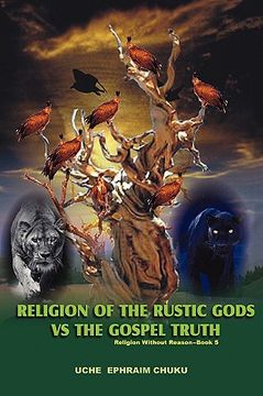portada religion of the rustic gods vs. the gospel truth: religion without reason - book 5