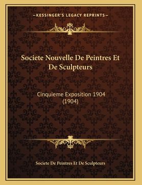 portada Societe Nouvelle De Peintres Et De Sculpteurs: Cinquieme Exposition 1904 (1904) (en Francés)