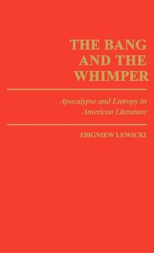 portada the bang and the whimper: apocalypse and entropy in american literature (in English)