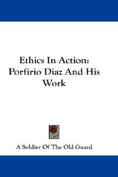 portada ethics in action: porfirio diaz and his work (en Inglés)