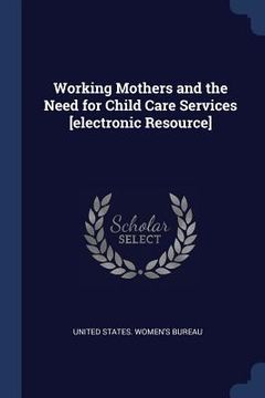 portada Working Mothers and the Need for Child Care Services [electronic Resource] (in English)