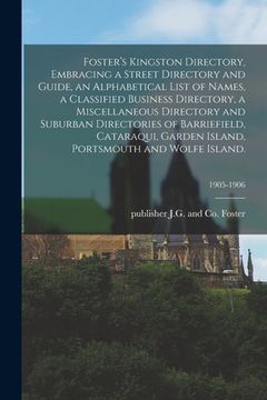 portada Foster's Kingston Directory, Embracing a Street Directory and Guide, an Alphabetical List of Names, a Classified Business Directory, a Miscellaneous D (en Inglés)