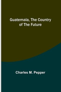portada Guatemala, the country of the future 