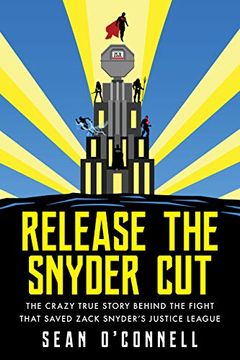 portada Release the Snyder Cut: The Crazy True Story Behind the Fight That Saved Zack Snyder'S Justice League (in English)