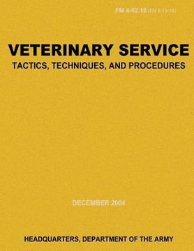 portada Veterinary Service Tactics, Techniques, and Procedures (FM 4-02.18) (en Inglés)