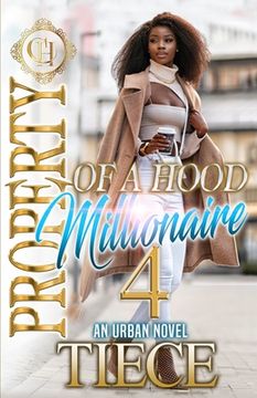 Property Of A Hood Millionaire 4: An Urban Novel: The Finale (en Inglés)