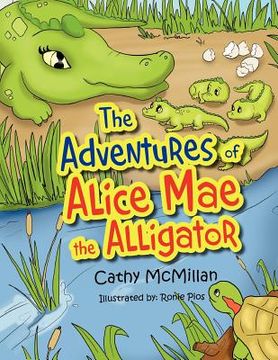 portada the adventures of alice mae the alligator: what a neat place to live! (en Inglés)