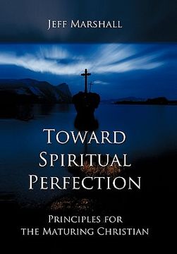 portada toward spiritual perfection: principles for the maturing christian (en Inglés)