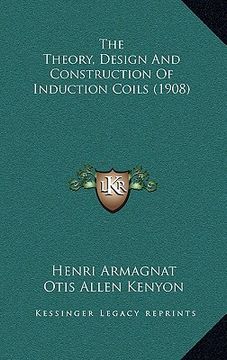 portada the theory, design and construction of induction coils (1908) (in English)