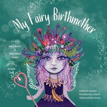 portada My Fairy Birthmother: A Keepsake Storybook for Birthmothers, Adopted Children & Their Families (en Inglés)