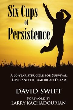 portada Six Cups of Persistence: A 30-year struggle for survival, love, and the American Dream