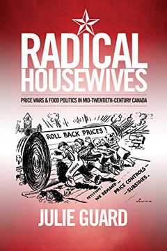 portada Radical Housewives: Price Wars and Food Politics in Mid-Twentieth-Century Canada (Studies in Gender and History) (en Inglés)