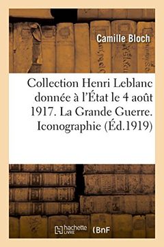portada Collection Henri LeBlanc Donnee A L'Etat Aout 1917. La Grande Guerre. Iconographie. Bibliographie (Generalites) (French Edition)
