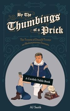 portada By the Thumbings of a Prick: The Tweets of Donald Trump as Shakespearean Sonnets (in English)