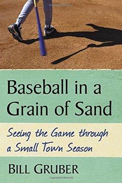portada Baseball In A Grain Of Sand: Seeing The Game Through A Small Town Season (en Inglés)