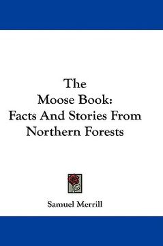portada the moose book: facts and stories from northern forests (en Inglés)
