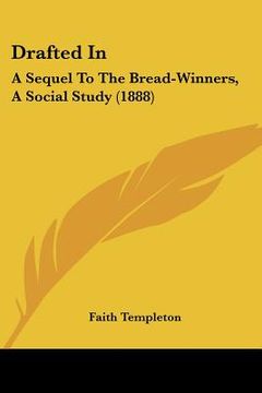 portada drafted in: a sequel to the bread-winners, a social study (1888) (en Inglés)