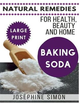 portada Baking Soda ***Large Print Edition***: Natural Remedies for Health, Beauty and Home (en Inglés)