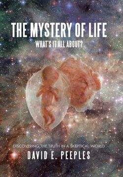 portada The Mystery of Life What'S It All About?: Discovering the Truth in a Skeptical World (en Inglés)