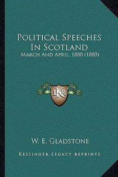 portada political speeches in scotland: march and april, 1880 (1880) (en Inglés)
