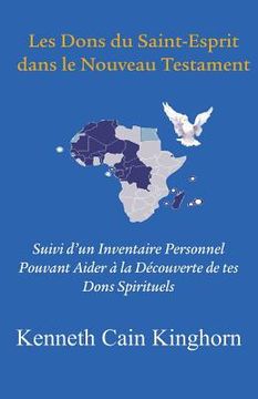 portada Les Dons Du Saint-Esprit Dans Le Nouveau Testament: Suivi D'Un Inventaire Personnel Pouvant Aider a la Decouverte de Tes Dons Spirituels (in English)