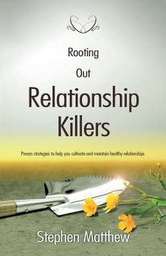 portada Rooting out Relationship Killers: Proven Strategies to Help you Cultivate and Maintain Healthy Relationships (in English)