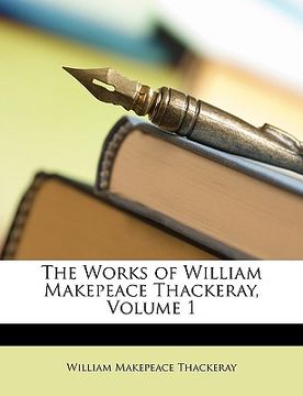 portada the works of william makepeace thackeray, volume 1 (in English)