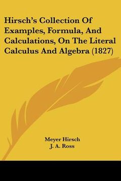 portada hirsch's collection of examples, formula, and calculations, on the literal calculus and algebra (1827) (en Inglés)