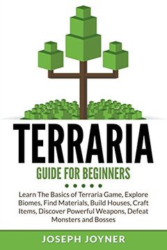 portada Terraria Guide for Beginners: Learn the Basics of Terraria Game, Explore Biomes, Find Materials, Build Houses, Craft Items, Discover Powerful Weapons, Defeat Monsters and Bosses (in English)