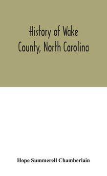 portada History of Wake County, North Carolina: with sketches of those who have most influenced its development (en Inglés)