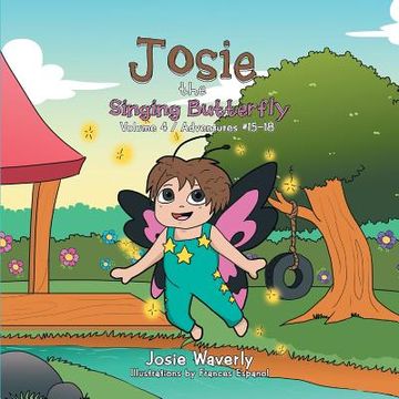 portada Josie the Singing Butterfly: Volume 4 / Adventures #15-18 (en Inglés)