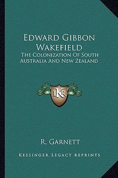 portada edward gibbon wakefield: the colonization of south australia and new zealand (en Inglés)