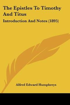 portada the epistles to timothy and titus: introduction and notes (1895) (en Inglés)