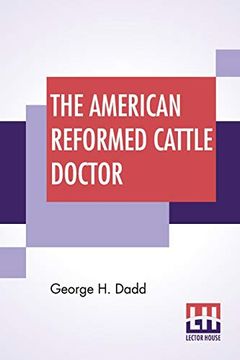 portada The American Reformed Cattle Doctor: Containing the Necessary Information for Preserving the Health and Curing the Diseases of Oxen, Cows, Sheep (en Inglés)