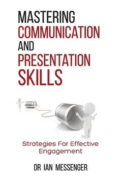 portada Mastering Communication and Presentation Skills: Strategies for Effective Engagement (en Inglés)