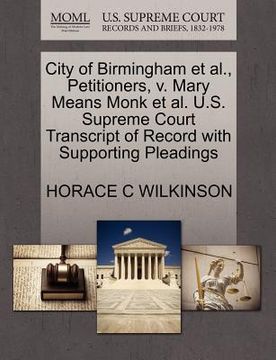portada city of birmingham et al., petitioners, v. mary means monk et al. u.s. supreme court transcript of record with supporting pleadings (in English)