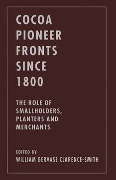 portada Cocoa Pioneer Fronts Since 1800: The Role of Smallholders, Planters and Merchants (in English)