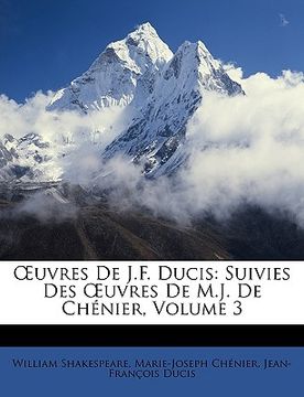 portada OEuvres De J.F. Ducis: Suivies Des OEuvres De M.J. De Chénier, Volume 3 (en Francés)