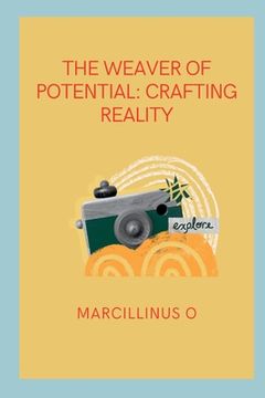 portada The Weaver of Potential: Crafting Reality (en Inglés)