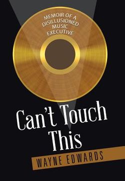 portada Can't Touch This: Memoir of a Disillusioned Music Executive (en Inglés)
