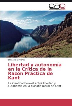 portada Libertad y autonomía en la Crítica de la Razón Práctica de Kant: La identidad formal entre libertad y autonomía en la filosofía moral de Kant