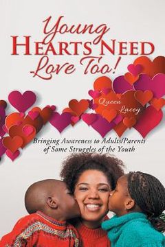 portada Young Hearts Need Love Too!: Bringing Awareness to Adults/Parents of Some Struggles of the Youth (en Inglés)
