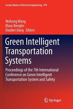 portada Green Intelligent Transportation Systems: Proceedings of the 7th International Conference on Green Intelligent Transportation System and Safety