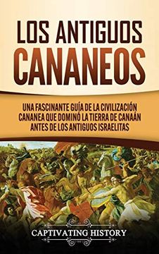 portada Los Antiguos Cananeos: Una Fascinante Guía de la Civilización Cananea que Dominó la Tierra de Canaán Antes de los Antiguos Israelitas
