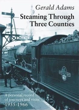 portada Steaming Through Three Counties: A Personal Record of Journeys and Visits 1955-1966 (Railway Heritage)
